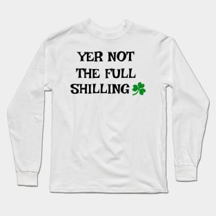 Yer not the full shilling - Irish Slang Long Sleeve T-Shirt